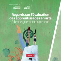 Regards sur l’évaluation des apprentissages en arts à l’enseignement supérieur, tome 2