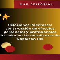 Relaciones Poderosas: construcción de vínculos personales y profesionales basados en las enseñanzas de Napoleón Hill