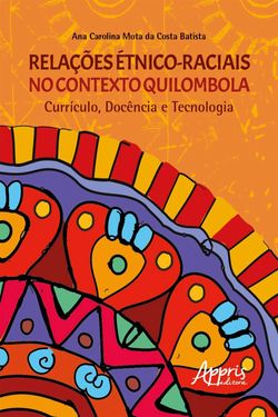 Relações Étnico-Raciais no Contexto Quilombola Currículo, Docência e Tecnologia