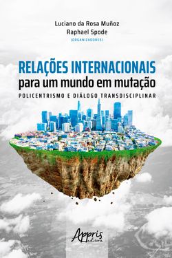 Relações Internacionais para um Mundo em Mutação: Policentrismos e Diálogo Transdiciplinar