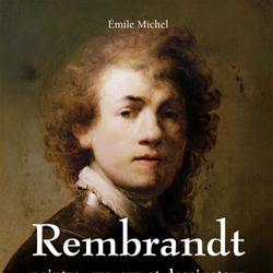 Rembrandt - Peintre, graveur et dessinateur - Volume I