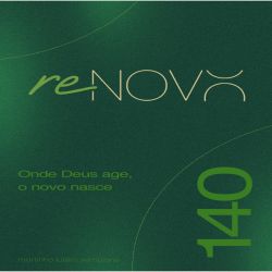 Renovo: onde Deus age, o novo nasce - Sermão 140