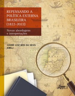 Repensando a Política Externa Brasileira (1822-2022): Novas Abordagens e Interpretações