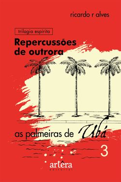 Repercussões de Outrora: As Palmeiras de Ubá - Livro 3