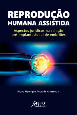 Reprodução Humana Assistida: Aspectos Jurídicos na Seleção Pré-Implantacional de Embriões
