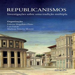 Republicanismos - Investigações sobre uma tradição múltipla