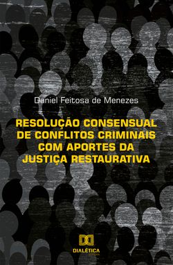 Resolução consensual de conflitos criminais com aportes da Justiça Restaurativa