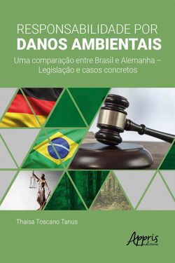 Responsabilidade por Danos Ambientais: Uma Comparação entre Brasil e Alemanha – Legislação e Casos Concretos