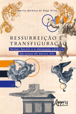 Ressurreição e Transfiguração: Rafael Sanzio e o Mecenato Católico no Início do Século XVI