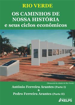RIO VERDE OS CAMINHOS DE NOSSA HISTÓRIA e seus ciclos econômicos