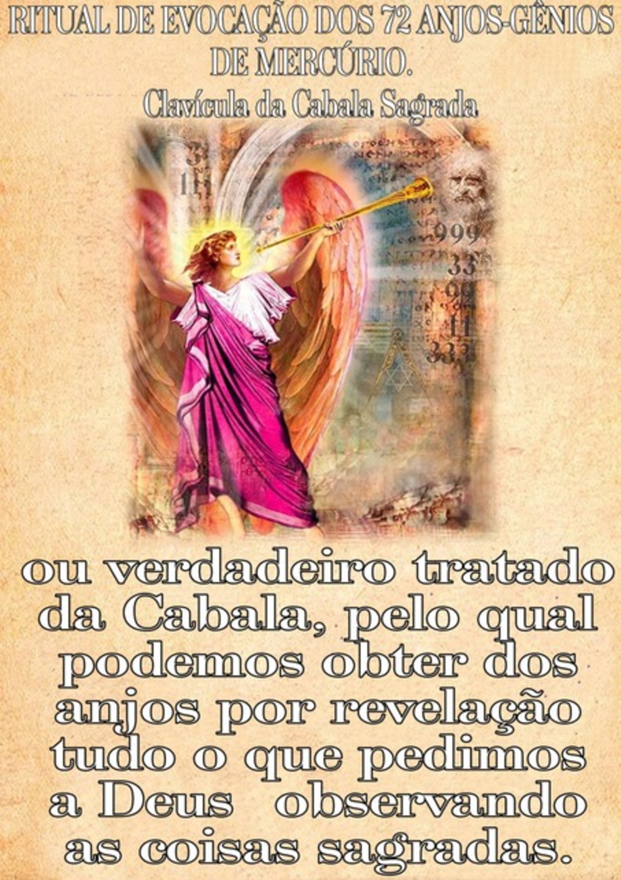 Ritual De Evocação Dos 72 Anjos-gênios Do Mercúrio. Clavícula Da Cabala Sagrada, Ou Verdadeiro Tratado Da Cabala, Pelo Qual Podemos Obter Dos Anjos Por Revelação Tudo O Que Pedimos A Deus Observando A