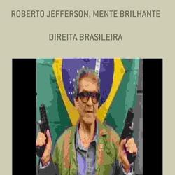 ROBERTO JEFFERSON, MENTE BRILHANTE