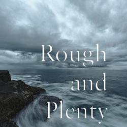 Rough and Plenty