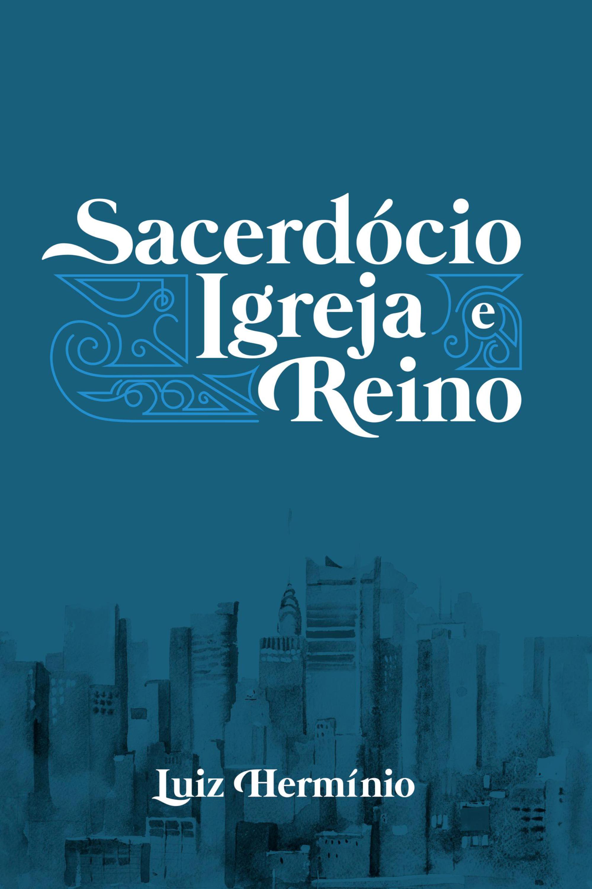 Sacerdócio Igreja e Reino - Volume I