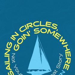 Sailing in Circles, Goin' Somewhere