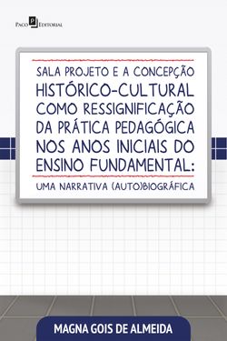 Sala projeto e a concepção histórico-cultural como ressignificação da prática pedagógica nos anos iniciais do ensino fundamental