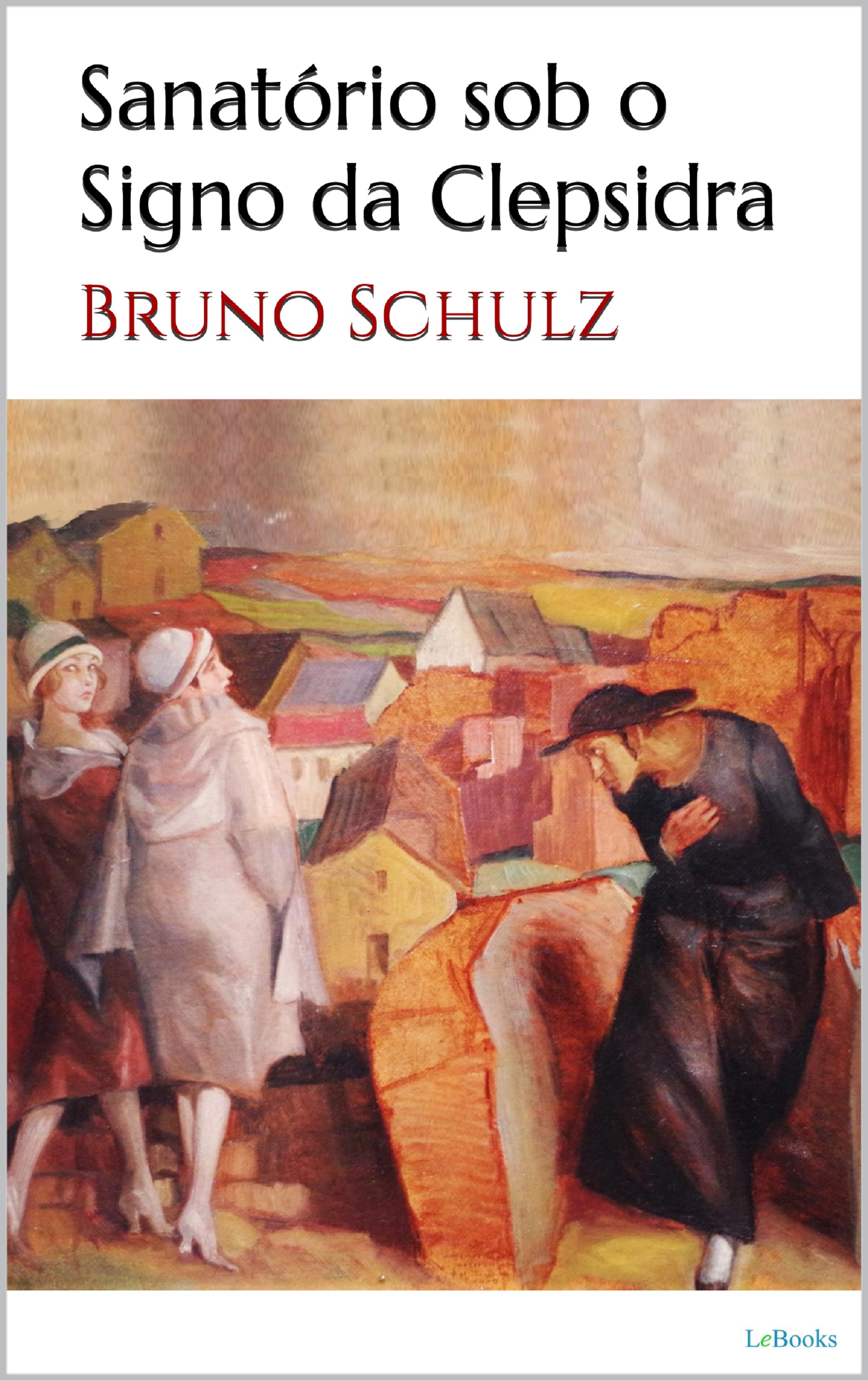 SANATÓRIO SOB O SIGNO DA CLEPSIDRA e outras histórias - Bruno Schulz