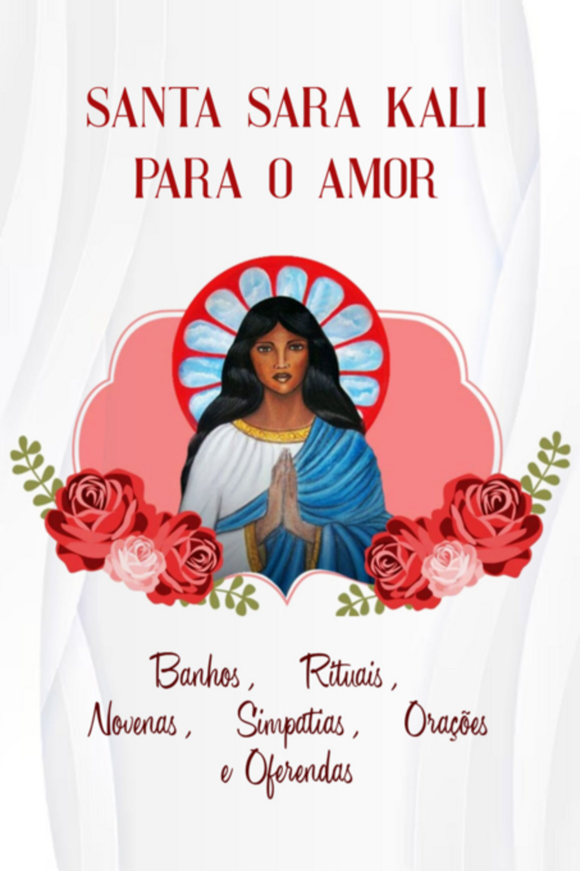 Santa Sara Kali Para O Amor (banhos, Rituais, Novenas, Simpatias, Orações E Oferendas)