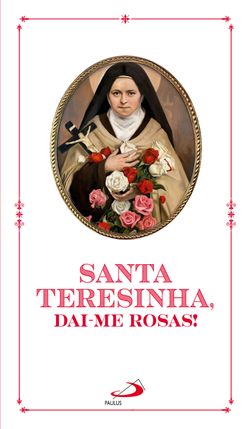 Santa Teresinha, Dai-me Rosas!