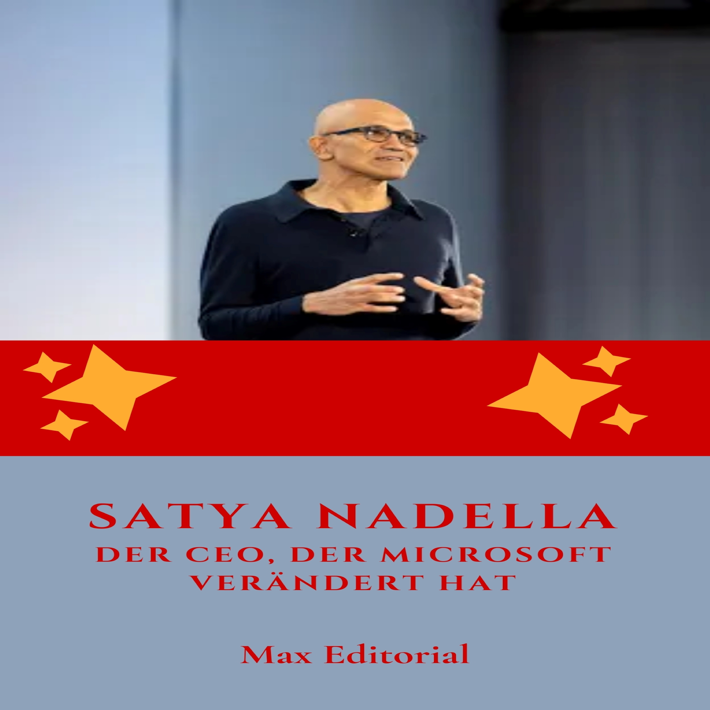 Satya Nadella : Der CEO, der Microsoft verändert hat