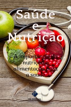 Saúde e Nutrição - A Importância da Nutrição e Alimentação para a Saúde