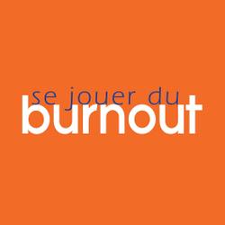 Se jouer du burnout