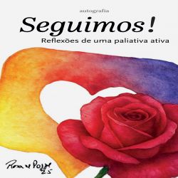 Seguimos! - Reflexões de uma paliativa ativa