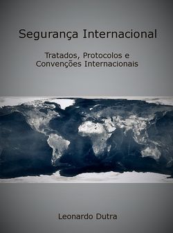 Segurança Internacional - Tratados, Protocolos E Convenções Internacionais
