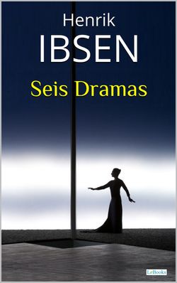 SEIS DRAMAS: Ibsen