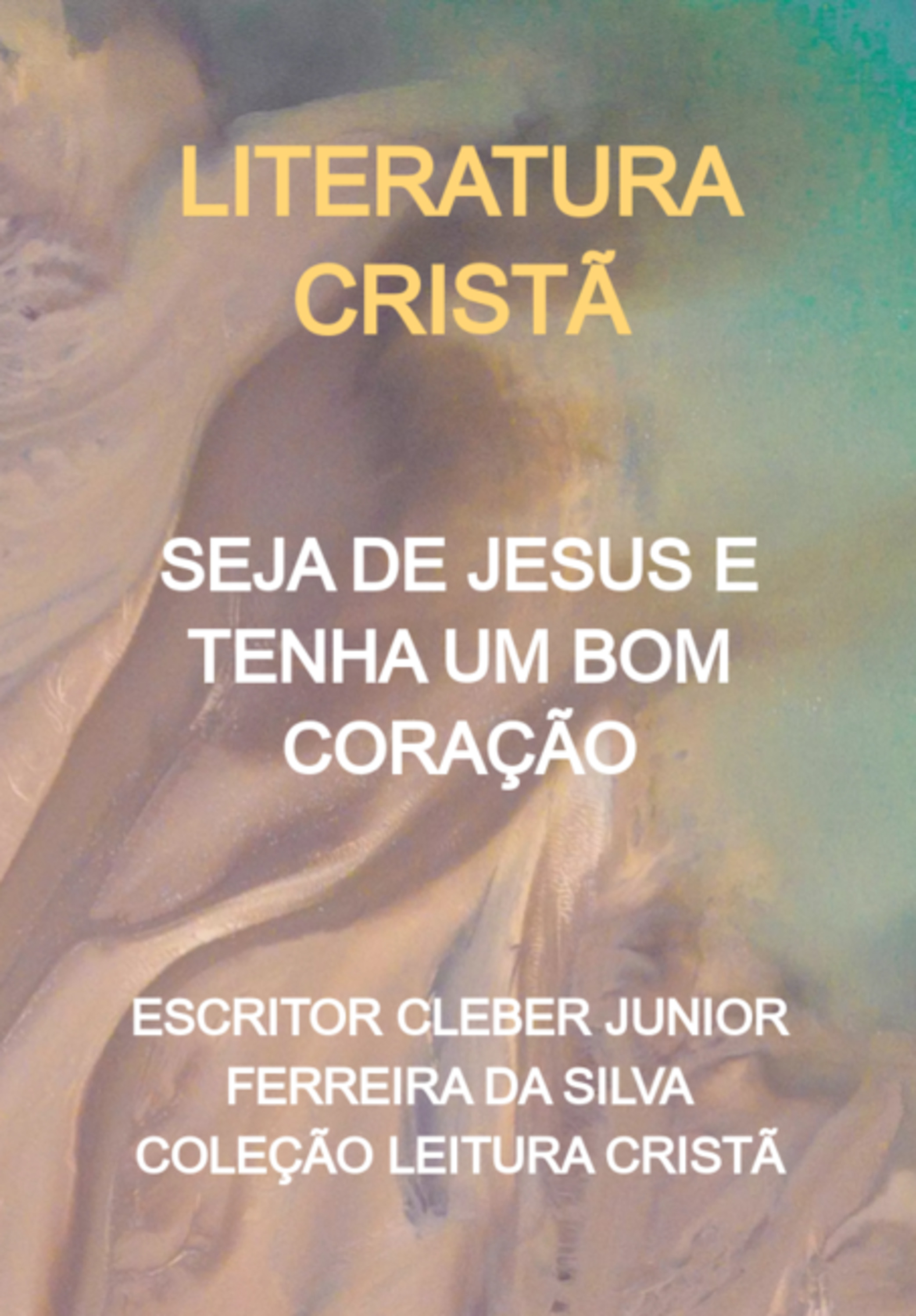 Seja De Jesus E Tenha Um Bom Coração