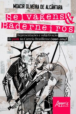 Selvagens & Baderneiros: Representações e Subjetivação do Punk no Correio Braziliense (1990-2014)