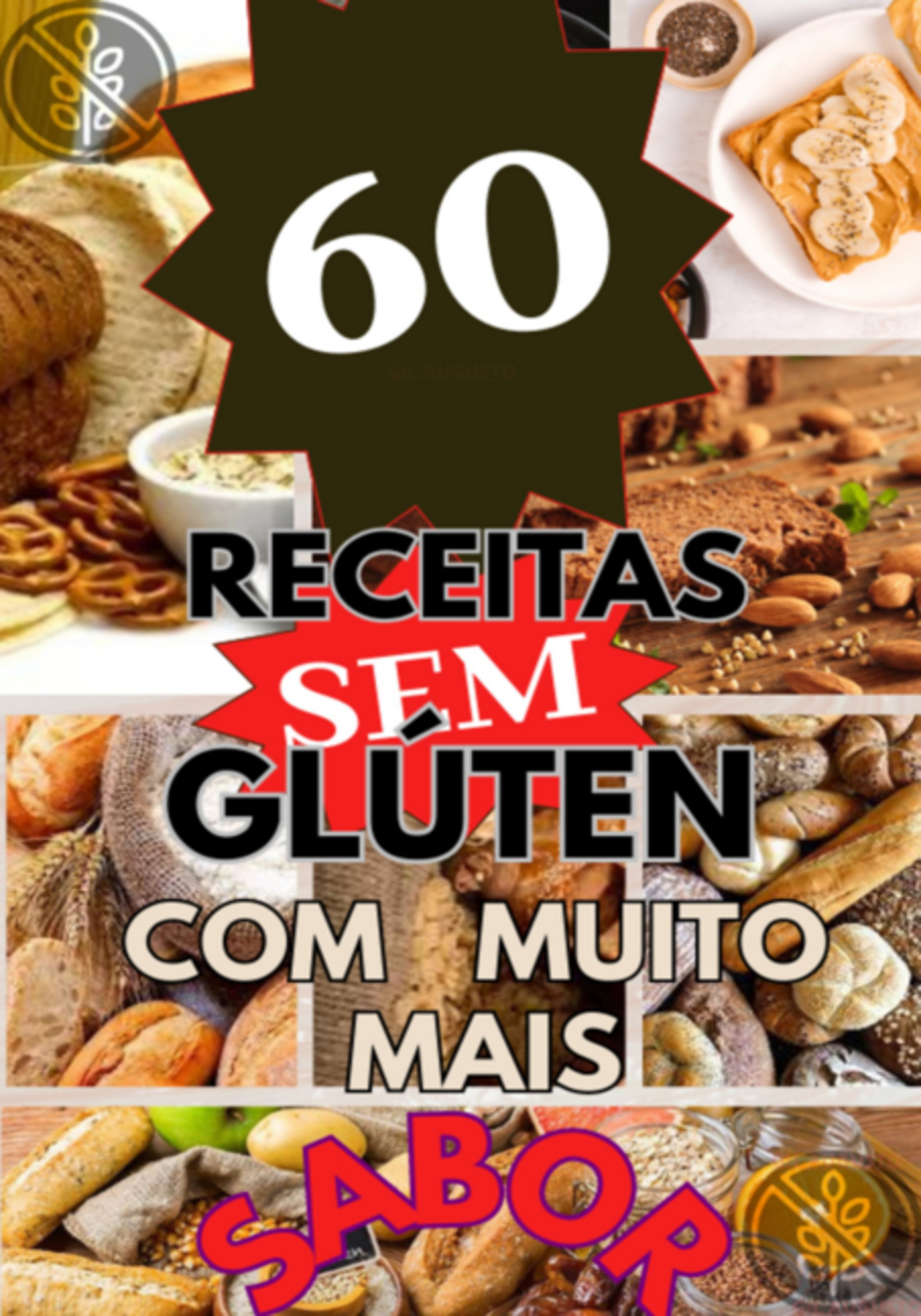 Sem Glúten: 60 Receitas Sem Glúten, Com Muito Mais Sabor