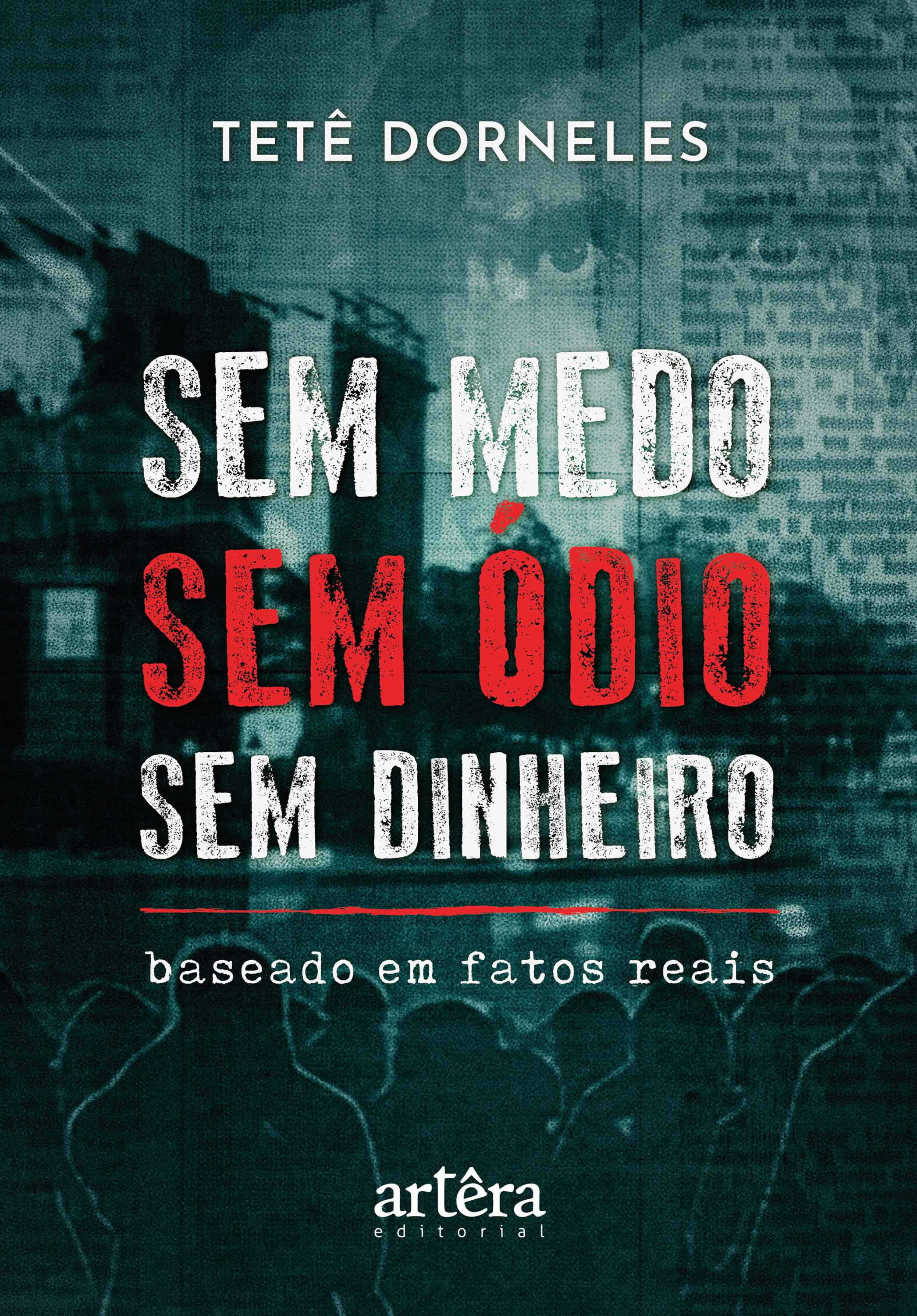 Sem Medo – Sem Ódio – Sem Dinheiro: Baseado em Fatos Reais