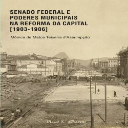 Senado Federal e Poderes Municipais na Reforma da Capital 1903-1906