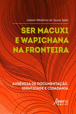 Ser Macuxi e Wapichana na Fronteira: Ausência de Documentação, Identidade e Cidadania