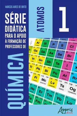 Série Didática para o Apoio à Formação de Professores de Química – Volume 1 – Átomos