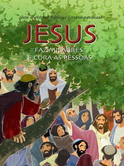 Série Histórias Bíblicas Contemporâneas - Jesus Faz Milagres e Cura As Pessoas