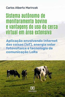 Sistema autônomo de monitoramento bovino e vantagens do uso da cerca virtual em área extensiva
