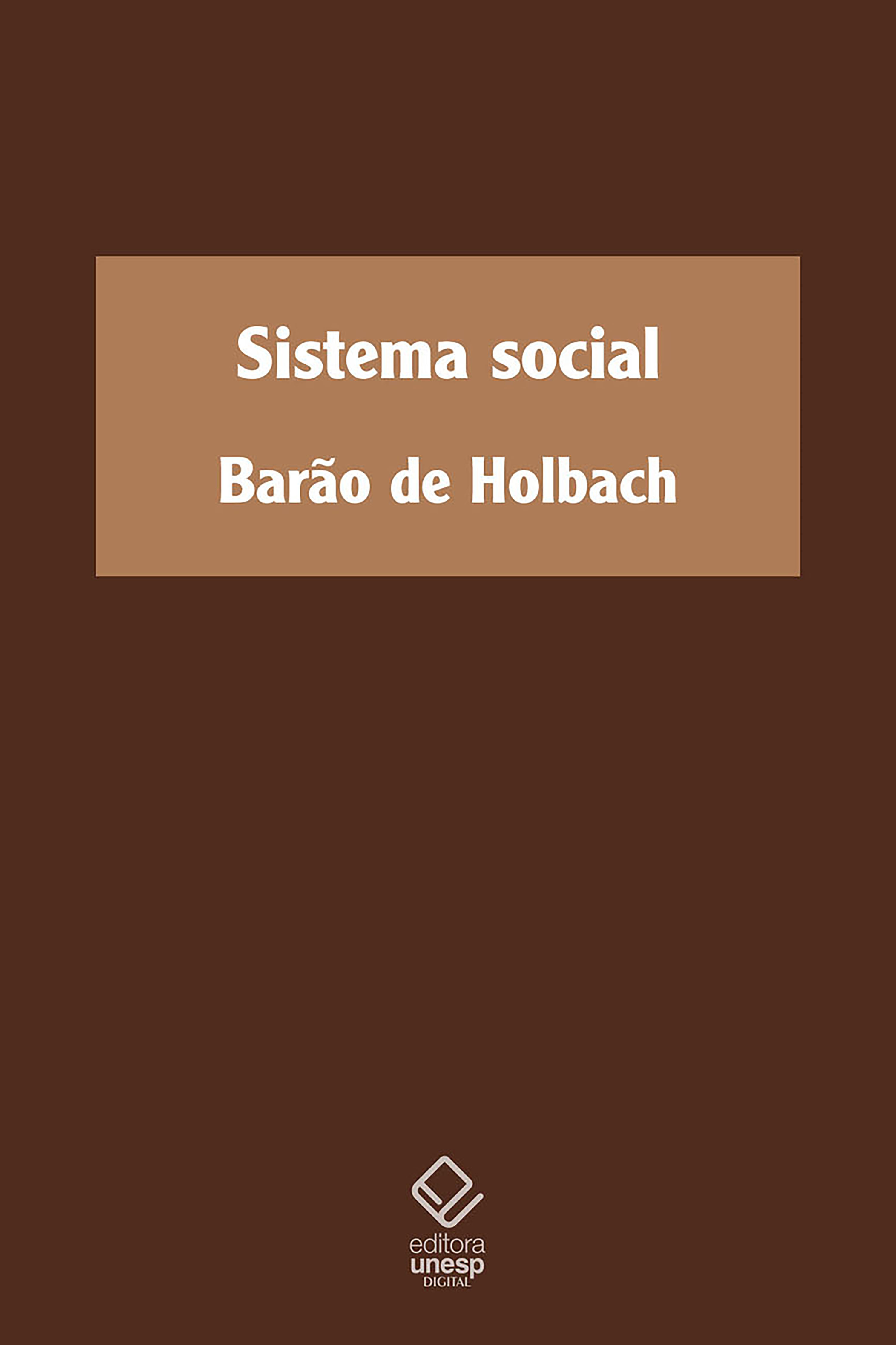 Sistema social: ou Princípios naturais da moral e da política, com um exame da influência do governo sobre os costumes