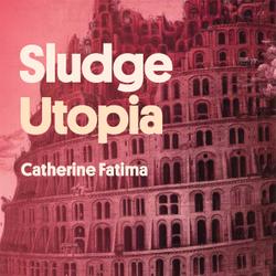 Sludge Utopia