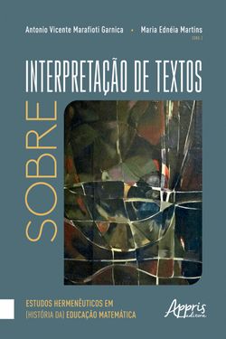 Sobre Interpretação de Textos: Estudos Hermenêuticos em (História da) Educação Matemática