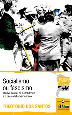 Socialismo ou Fascismo - O Novo Caráter da Dependência e o Dilema Latino-Americano