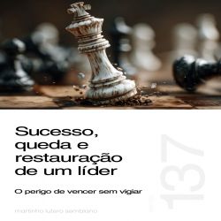Sucesso, queda e restauração de um líder - Sermão 137