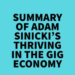Summary of Adam Sinicki's Thriving in the Gig Economy