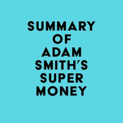 Summary of Adam Smith's Supermoney