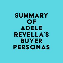 Summary of Adele Revella's Buyer Personas