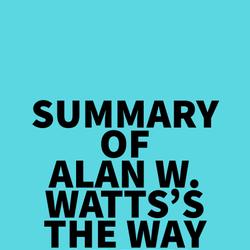 Summary of Alan W. Watts's The Way of Zen