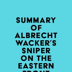 Summary of Albrecht Wacker's Sniper on the Eastern Front