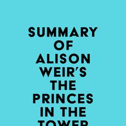 Summary of Alison Weir's The Princes in the Tower