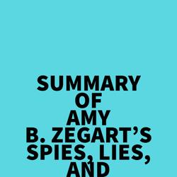 Summary of Amy B. Zegart's Spies, Lies, And Algorithms